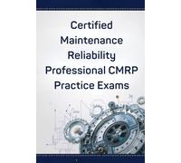 Certified Maintenance & Reliability Professional (CMRP) Practice Exams