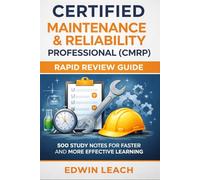 Certified Maintenance & Reliability Professional (CMRP) - Rapid Review Guide: 500 Study Notes for Faster and More Effective Learning