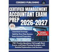 CERTIFIED MANAGEMENT ACCOUNTANT EXAM PREP 2026-2027: 750+ Practice Questions, Full-Length Mock Exams, and Expert Passing Strategies with Detailed Explanations and Answers