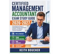 Certified Management Accountant Exam Study Guide 2026-2027: Comprehensive Review of Financial Planning, Performance, Analytics, and Strategic Financial Capabilities