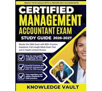 CERTIFIED MANAGEMENT ACCOUNTANT EXAM STUDY GUIDE 2026-2027: Master the CMA Exam with 800+ Practice Questions, Full-Length Mock Test and In-Depth Content Review
