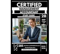 CERTIFIED MANAGEMENT ACCOUNTANT STUDY GUIDE 2025-2026: Boost Financial Strategy and Analysis Skills with 285 Questions & Answers with a 28-Day Learning Plan