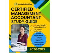 CERTIFIED MANAGEMENT ACCOUNTANT STUDY GUIDE 2026-2027: 1000 Practice Questions including 7 full length Practice Tests and in-depth answer explanations