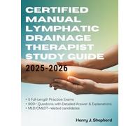CERTIFIED MANUAL LYMPHATIC DRAINAGE THERAPIST STUDY GUIDE (2025-2026): 5 Full-Length Practice Exams & 900+ Questions with Detailed Answer Explanations MLD/CMLDT Related Candidates