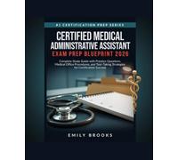 Certified Medical Administrative Assistant Exam Prep Blueprint 2026: Complete Study Guide with Practice Questions, Medical Office Procedures, and Test-Taking Strategies for Certification Success