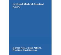 Certified Medical Assistant (CMA): Journal, Notes, Ideas, Actions, Priorities, Checklists, Log | Tool for Daily Goal Setting Tracker | Time Management ... | Project Office Book Gifts for Meetings