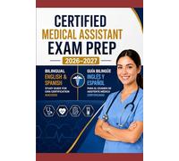 Certified Medical Assistant Exam Prep 2026-2027: Bilingual English & Spanish Study Guide for CMA Certification Success: Guía Bilingüe Inglés y Español para el Examen de Asistente Médico Certificado