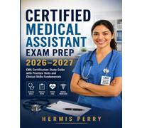Certified Medical Assistant Exam Prep 2026-2027: CMA Certification Study Guide with Practice Tests and Clinical Skills Fundamentals