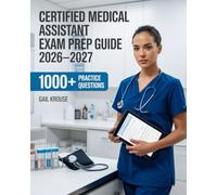 Certified Medical Assistant Exam Prep Guide 2026-2027: Practical Skills, Real-World Scenarios, and Full Certification Manual for CMA with 1000+ Practice Questions