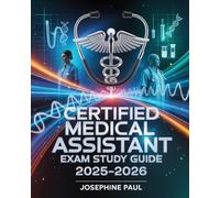 Certified Medical Assistant Exam Study Guide 2025-2026: Ace CMA with Medical Terminology, Administrative Procedures, Clinical Practice Questions, and Detailed Test Preparation Strategies