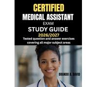 CERTIFIED MEDICAL ASSISTANT EXAM STUDY GUIDE 2026/2027: Tested question and answer exercises covering all major subject areas