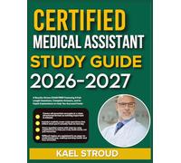 CERTIFIED MEDICAL ASSISTANT STUDY GUIDE 2026-2027: A Results-Driven Exam Prep Featuring 9 Full-Length Questions, Complete Answers, And In-Depth Explanations To Help You Succeed Faster