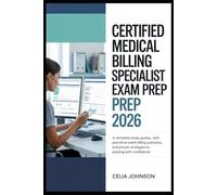 Certified Medical Billing Specialist Exam Prep 2026: A Complete Study Guide with Practice Questions, Real-World Billing Scenarios, and Proven Strategies to Passing with Confidence