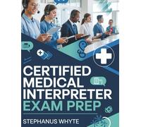 CERTIFIED MEDICAL INTERPRETER EXAM PREP 2025-2026: 5 Full-Length Practice Exams & 500+ Questions with Detailed Answer Explanations for CMI Related Candidates