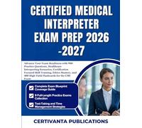 CERTIFIED MEDICAL INTERPRETER EXAM PREP 2026-2027: Advance Your Exam Readiness with 900 Practice Questions, Healthcare Interpreting Scenarios, ... 400 High Yield Flashcards for the CMI Exam