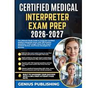 CERTIFIED MEDICAL INTERPRETER EXAM PREP 2026-2027: The Ultimate Study Guide to Acing the Certified Medical Interpreter Exam with 750 Practice ... Review, and Proven Strategies for Success