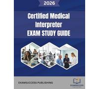 CERTIFIED MEDICAL INTERPRETER EXAM STUDY GUIDE: Expert Strategies, Practice Questions, and Comprehensive Review for CMI Exam