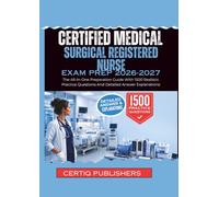 CERTIFIED MEDICAL-SURGICAL REGISTERED NURSE EXAM PREP 2026-2027: The All-In-One Preparation Guide With 1500 Realistic Practice Questions And Detailed Answer Explanations