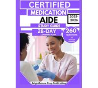 CERTIFIED MEDICATION AIDE STUDY GUIDE 2025-2026: 260 Practice Questions & Answers to Strengthen Your Administering Skills with a 28-Day Learning Plan