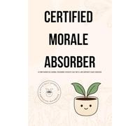 Certified Morale Absorber: A Funny Workplace Journal for Burnout Recovery, Daily Notes, and Corporate Chaos Survivors