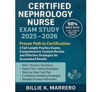 Certified Nephrology Nurse Exam Study Guide 2025-2026: Proven Path to Certification: 3 Full-Length Practice Exams, Comprehensive Content Review, and Effective Strategies for Guaranteed Results