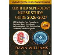 Certified Nephrology Nurse Study Guide 2026-2027: CNN Certification Exam Preparation for Registered Nurses: Hemodialysis, Peritoneal Dialysis, CRRT, Transplant Care, and Kidney Disease Management