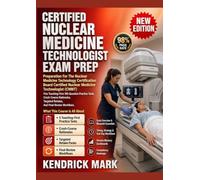 CERTIFIED NUCLEAR MEDICINE TECHNOLOGIST EXAM PREP: Preparation For The Nuclear Medicine Technology Certification Board Certified Nuclear Medicine ... Teaching-First 100-Question Practice Tests