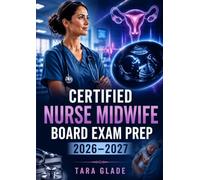 Certified Nurse Midwife Board Exam Prep 2026-2027: Advanced Practice Nursing Certification Study Guide with Reproductive Health, Labor Management, ... Clinical Decision-Making Practice Questions