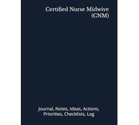 Certified Nurse Midwive (CNM): Journal, Notes, Ideas, Actions, Priorities, Checklists, Log | Tool for Daily Goal Setting Tracker | Time Management | ... | Project Office Book Gifts for Meetings