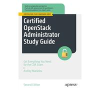 Certified OpenStack Administrator Study Guide: Get Everything You Need for the COA Exam