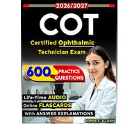 Certified Ophthalmic Technician Exam 600 Questions with Explanations According to Latest Exam Outline