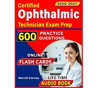 Certified Ophthalmic Technician Exam Prep with 600 Practice Questions: Study Guide with Detailed Rationales