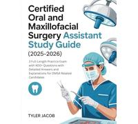 CERTIFIED ORAL AND MAXILLOFACIAL SURGERY ASSISTANT STUDY GUIDE (2025-2026): 3 Full-Length Practice Exam with 400+ Questions with Detailed Answers and Explanations for OMSA Related Candidates
