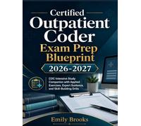 Certified outpatient coder Exam Prep Blueprint 2026-2027: COC Intensive Study Companion with Applied Exercises, Expert Guidance, and Skill-Building Drills