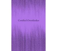 Certified Overthinker: The Perfect Gift: A Notebook for Students, Professionals, and Professors.