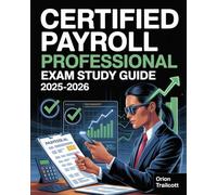 Certified Payroll Professional Exam Study Guide 2025-2026: The Ultimate CPP Study Guide with Tests, Scenarios & Tips to Pass on First Attempt