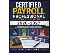 Certified Payroll Professional Exam Study Guide 2026-2027: Comprehensive Blueprint-Based Preparation for Core Compliance with 2,500 Practice Questions