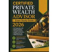 CERTIFIED PRIVATE WEALTH ADVISOR Exam Study Guide 2026: Full Preparation with Sample Questions, Thorough Answers, Insights, and Success Techniques for the CPWA Examination