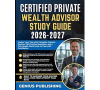 CERTIFIED PRIVATE WEALTH ADVISOR STUDY GUIDE 2026-2027: Master Your Test with Complete Content Review, 750 Practice Questions, and a Full-Length Mock Exam to Pass with Confidence
