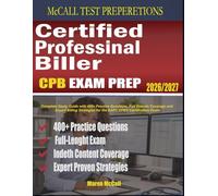Certified Professional Biller Exam Prep 2026-2027: Complete Study Guide with 400+ Practice Questions, Full Domain Coverage and Expert Billing Strategies for the AAPC CPB® Certification Exam