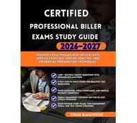CERTIFIED PROFESSIONAL BILLER EXAM STUDY GUIDE 2026-2027: Revenue Cycle Management Review with Applied Exercises Coding Practice and Credential Preparation Techniques