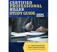 CERTIFIED PROFESSIONAL BILLER STUDY GUIDE 2025: 300+ practice questions, expert answer insights, and exam- winning strategies