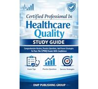 Certified Professional In Healthcare Quality Study Guide: Comprehensive Review, Practice Questions, And Proven Strategies To Pass The CPHQ Exam With Confidence