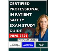 CERTIFIED PROFESSIONAL IN PATIENT SAFETY EXAM STUDY GUIDE: A Step-by-Step Plan for Mastering Healthcare Safety Challenges and Improving Patient Care