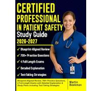 Certified Professional in Patient Safety Study Guide 2026-2027: Blueprint-Aligned Review, 700+ Practice Questions, 4 Full-Length Exams with Detailed ... Study Plans including Test-Taking Strategies