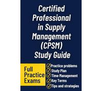 Certified Professional in Supply Management (CPSM) Study Guide: A Comprehensive Review with Practice Questions, Exam Strategies, and Key Concepts to Pass the CPSM Certification on Your First Attempt