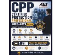Certified Protection Professional 2026-2027: 1,200 Practice Questions with Full Answer Explanations All Seven Domains ● Scenario-Based Practice ● Exam Checklist