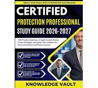 CERTIFIED PROTECTION PROFESSIONAL STUDY GUIDE 2026-2027: 1000 Practice Questions, In-Depth Content Review, Proven Strategies, and Expert Tips to Master the Exam and Achieve Certification Success