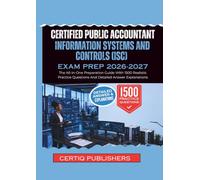 Certified Public Accountant INFORMATION SYSTEMS AND CONTROLS (ISC) EXAM PREP 2026-2027: The All-In-One Preparation Guide With 1500 Realistic Practice Questions And Detailed Answer Explanations