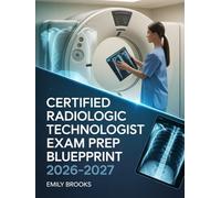 Certified Radiologic Technologist Exam Prep Blueprint 2026-2027: Essential Review Handbook with Practice Materials and Strategic Preparation Methods
